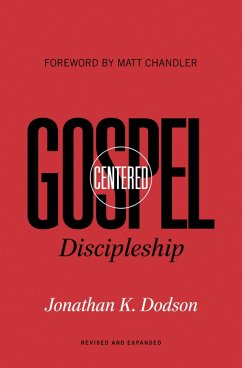 Gospel-Centered Discipleship (Foreword by Matt Chandler) (eBook, ePUB) - Dodson, Jonathan K.
