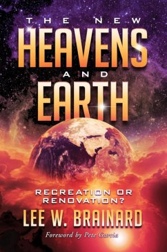 The New Heavens and Earth --- Recreation or Renovation? (eBook, ePUB) - Brainard, Lee W