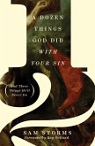A Dozen Things God Did with Your Sin (And Three Things He'll Never Do) (eBook, ePUB)