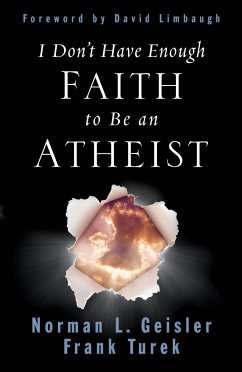 I Don't Have Enough Faith to Be an Atheist (eBook, ePUB) - Geisler, Norman L.; Turek, Frank