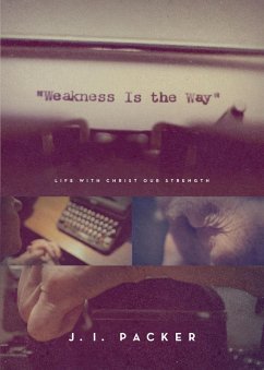 Weakness Is the Way (eBook, ePUB) - Packer, J. I.