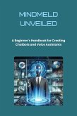 MindMeld Unveiled: A Beginner's Handbook for Creating Chatbots and Voice Assistants (eBook, ePUB)