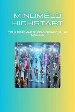 MindMeld Kickstart: Your Roadmap to Conversational AI Success (eBook, ePUB) - Martens, Mick