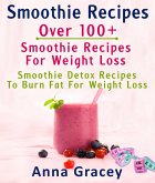 Smoothie Recipes: Over 100+ Smoothie Recipes For Weight Loss : Smoothie Detox Recipes To Burn Fat For Weight Loss (eBook, ePUB)