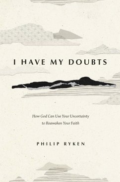 I Have My Doubts (eBook, ePUB) - Ryken, Philip Graham