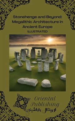 Stonehenge and Beyond Megalithic Architecture in Ancient Europe (eBook, ePUB) - Publishing, Oriental