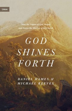 God Shines Forth (eBook, ePUB) - Reeves, Michael; Hames, Daniel