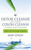 Detox Cleanse Starts with the Colon Cleanse: A Complete Colon Health Guide (eBook, ePUB) Detox Cleanse Starts with the Colon Cleanse: A Complete Colon Health Guide (eBook, ePUB)