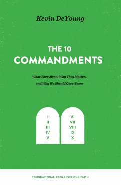 The Ten Commandments: What They Mean, Why They Matter, and Why We Should Obey Them (eBook, ePUB) - DeYoung, Kevin