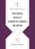 What the Bible Says about Birth Control, Infertility, Reproductive Technology, and Adoption (eBook, ePUB)