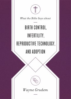 What the Bible Says about Birth Control, Infertility, Reproductive Technology, and Adoption (eBook, ePUB) - Grudem, Wayne