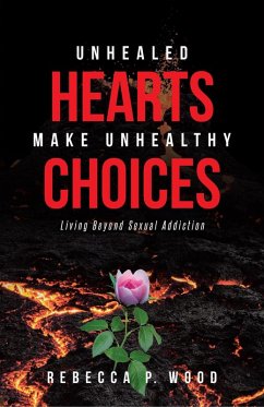 UNHEALED HEARTS MAKE UNHEALTHY CHOICES (eBook, ePUB) - Wood, Rebecca P.