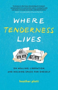 Where Tenderness Lives: On Healing, Liberation, and Holding Space for Oneself (eBook, ePUB) - Plett, Heather