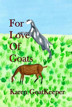 For Love Of Goats (eBook, ePUB) - Goatkeeper, Karen For Love Of Goats (eBook, ePUB) - Goatkeeper, Karen