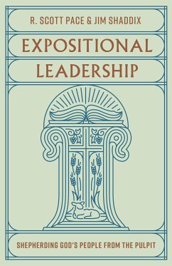 Expositional Leadership (eBook, ePUB) - Pace, R. Scott; Shaddix, Jim