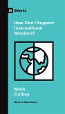 How Can I Support International Missions? (eBook, ePUB)
