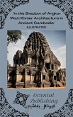In the Shadow of Angkor Wat Khmer Architecture in Ancient Cambodia (eBook, ePUB) In the Shadow of Angkor Wat Khmer Architecture in Ancient Cambodia (eBook, ePUB)