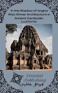 In the Shadow of Angkor Wat Khmer Architecture in Ancient Cambodia (eBook, ePUB) - Publishing, Oriental