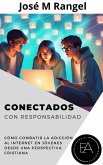 Conectados Con Responsabilidad: Cómo combatir la adicción al internet en jóvenes desde una perspectiva cristiana (eBook, ePUB)