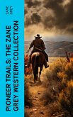 Pioneer Trails: The Zane Grey Western Collection (eBook, ePUB)