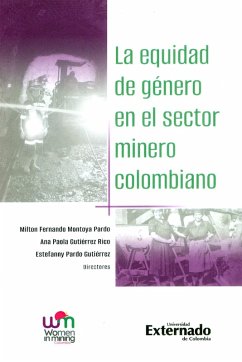 La equidad de género en el sector minero colombiano (eBook, ePUB) - Montoya Pardo, Milton Fernando; Rico, Ana Paola Gutiérrez; Gutiérrez, Estefanny Pardo