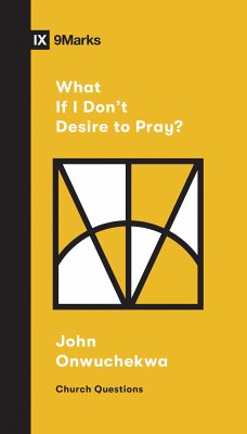 What If I Don't Desire to Pray? (eBook, ePUB) - Onwuchekwa, John