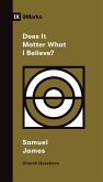 Does It Matter What I Believe? (eBook, ePUB)