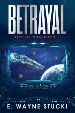 Betrayal (Rise of Man, #3) (eBook, ePUB) - Stucki, E. Wayne