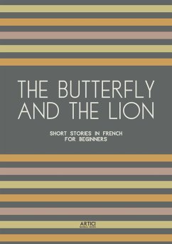 The Butterfly And The Lion: Short Stories In French for Beginners (eBook, ePUB) - Books, Artici Bilingual