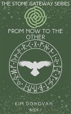 From Now to the Other (The Stone Gateway Series, #1) (eBook, ePUB) From Now to the Other (The Stone Gateway Series, #1) (eBook, ePUB)