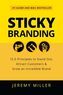 Sticky Branding: 12.5 Principles to Stand Out, Attract Customers & Grow an Incredible Brand (eBook, ePUB) - Miller, Jeremy