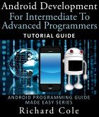 Android Development For Intermediate To Advanced Programmers: Tutorial Guide : Android Programming Guide Made Easy Series (eBook, ePUB)