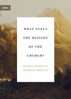 What Fuels the Mission of the Church? (eBook, ePUB) - Hames, Daniel; Reeves, Michael