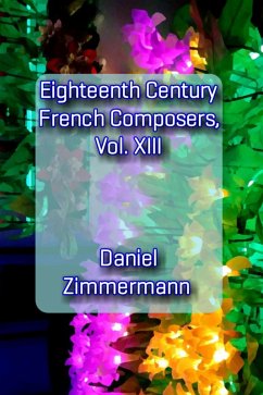 Eighteenth Century French Composers, Vol. XIII (eBook, ePUB) - Zimmermann, Daniel