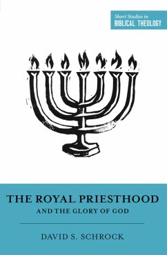 The Royal Priesthood and the Glory of God (eBook, ePUB) - Schrock, David