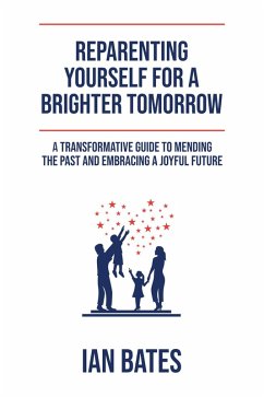 Reparenting Yourself For a Brighter Tomorrow (eBook, ePUB) - Bates, Ian