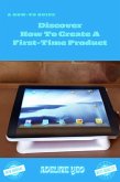 Discover How To Create A First-Time Product (eBook, ePUB)