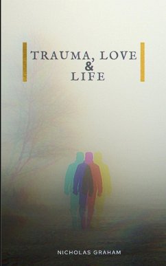 Trauma, Love, and Life - Graham, Nicholas