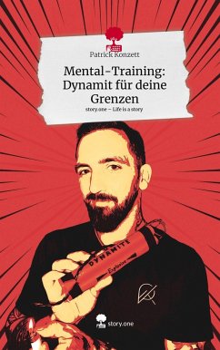 Mental-Training: Dynamit für deine Grenzen. Life is a Story - story.one - Konzett, Patrick