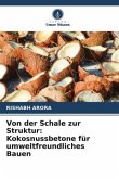 Von der Schale zur Struktur: Kokosnussbetone für umweltfreundliches Bauen