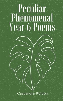 Peculiar Phenomenal Year 6 Poems - Polden, Cassandra