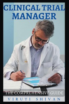 Clinical Trial Manager - The Comprehensive Guide - Shivan, Viruti