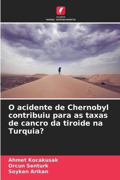 O acidente de Chernobyl contribuiu para as taxas de cancro da tiroide na Turquia? - Kocakusak, Ahmet;Senturk, Orcun;Arikan, Soykan