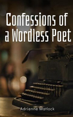 Confessions of a Wordless Poet - Matlock, Adrienne