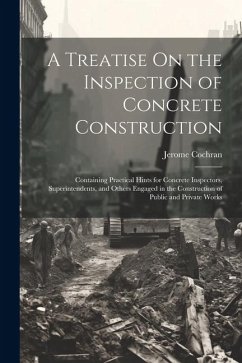 A Treatise On the Inspection of Concrete Construction - Cochran, Jerome