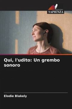 Qui, l'udito: Un grembo sonoro - Blakely, Elodie