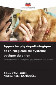 Approche physiopathologique et chirurgicale du système optique du chien - Kamiloglu, Alkan;KAMILOGLU, Nadide Nabil