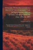 Vite Dei Primarj Generali Ed Ufficiali Italiani Che Si Distinsero Nelle Guerre Napoleoniche Dal 1796 Al 1815