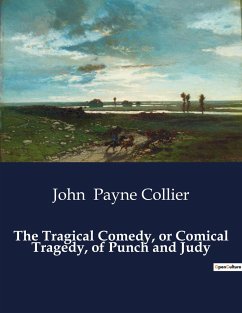 The Tragical Comedy, or Comical Tragedy, of Punch and Judy - Payne Collier, John