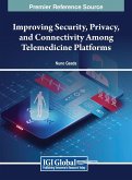 Improving Security, Privacy, and Connectivity Among Telemedicine Platforms Improving Security, Privacy, and Connectivity Among Telemedicine Platforms